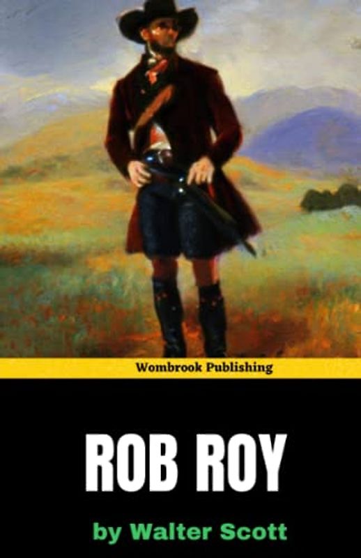 Rob Roy: The Legendary Outlaw Who Fought for Freedom and Justice in the Scottish Highlands (Annotated)