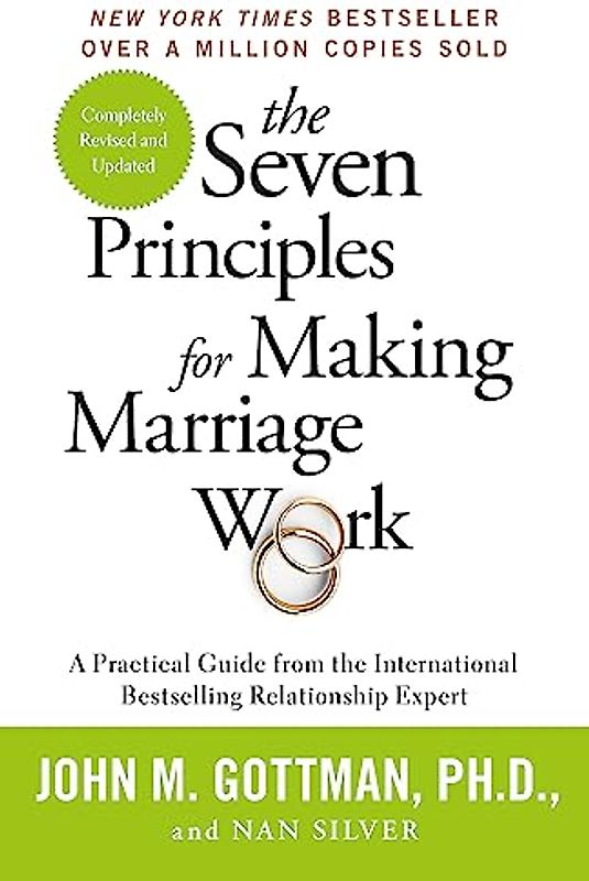 The Seven Principles For Making Marriage Work: A practical guide from the international bestselling relationship expert