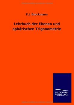 Lehrbuch der Ebenen und sphärischen Trigonometrie