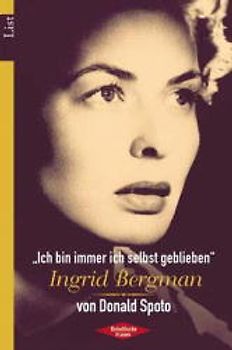 Ingrid Bergman. "Ich bin immer ich selbst geblieben"