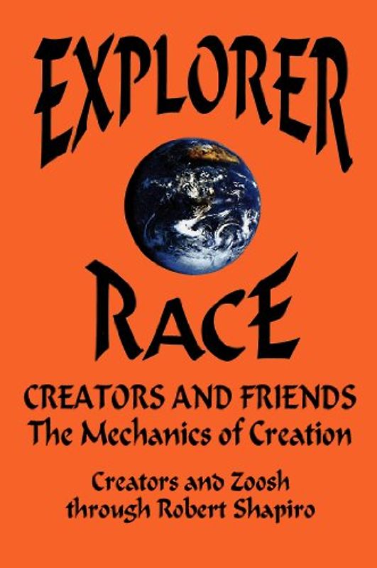 Creators and Friends: The Mechanics of Creation: 4 (Explorer Race) - Robert Shapiro