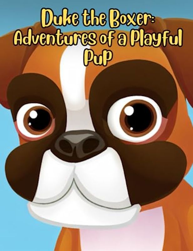 Duke the Boxer - Adventures of a Playful Pup: Short Story for kids about Boxer Dog, Perseverance & Self-Confidence I A Motivational Book For kids I Gift for kids