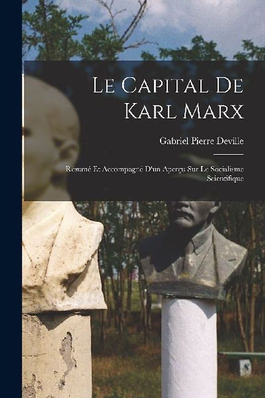 Le Capital de Karl Marx; résumé et accompagné d'un aperçu sur le socialisme scientifique