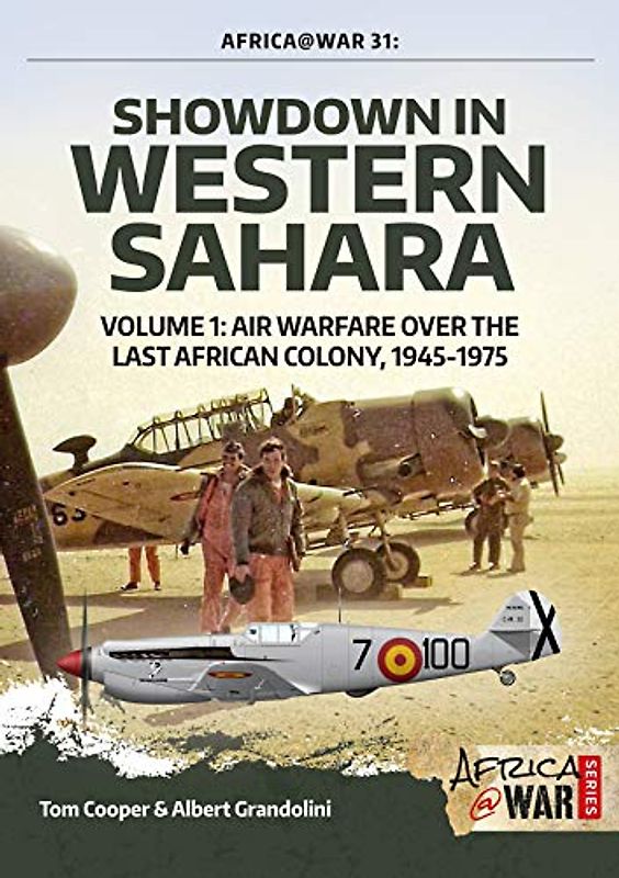 Cooper, T: Showdown in Western Sahara Volume 1: Air Warfare Over the Last African Colony, 1945-1975 (Africa@war, Band 33)