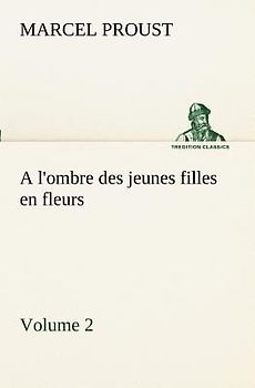 A l'ombre des jeunes filles en fleurs - Volume 2