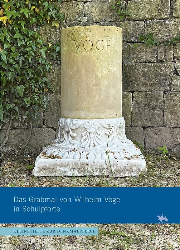Das Grabmal von Wilhelm Vöge in Schulpforte (Kleine Hefte Denkmalpflege 18)
