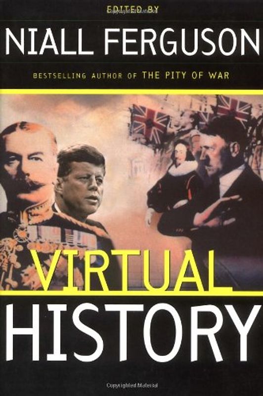 Virtual History: Alternatives and Counterfactuals