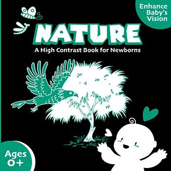 Nature A High-Contrast Baby Book For Newborns: Brain and Eyesight Development Book for Infants featuring Black and White High Contrast Images of Nature elements as Bears, Foxes, Bushes, Trees, Rocks