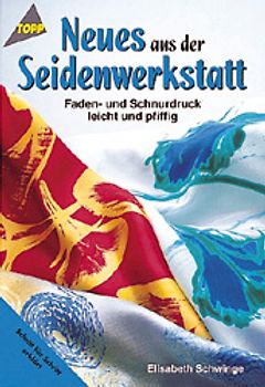 Neues aus der Seidenwerkstatt. Seidenmalen mit Faden- und Schnurdruck