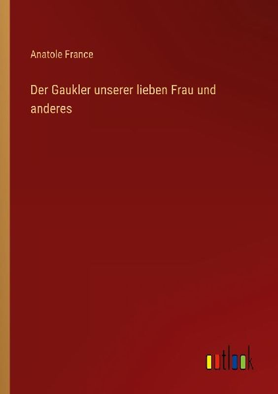 Der Gaukler unserer lieben Frau und anderes