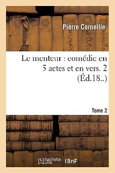Le Menteur: Comédie En 5 Actes Et En Vers. Tome 2