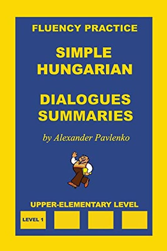Simple Hungarian, Dialogues and Summaries, Upper-Elementary Level (Simple Hungarian, Fluency Practice, Band 3)