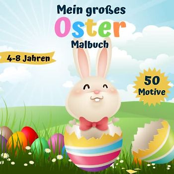 Mein großes Oster Malbuch: XXL Kinder Malbuch mit 50 wunderbaren Oster Motiven für Kinder von 4-8 Jahren