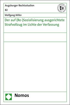 Der auf (Re-)Sozialisierung ausgerichtete Strafvollzug im Lichte der Verfassung