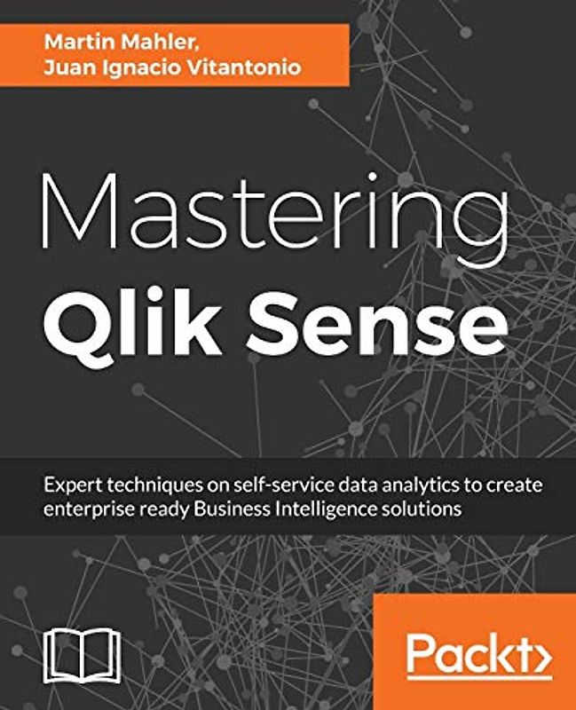 Mastering Qlik Sense: Expert techniques on self-service data analytics to create enterprise ready Business Intelligence solutions (English Edition)