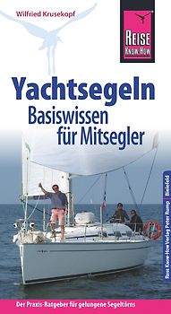 Reise Know-How Yachtsegeln – Basiswissen für Mitsegler Der Praxis-Ratgeber für gelungene Segeltörns