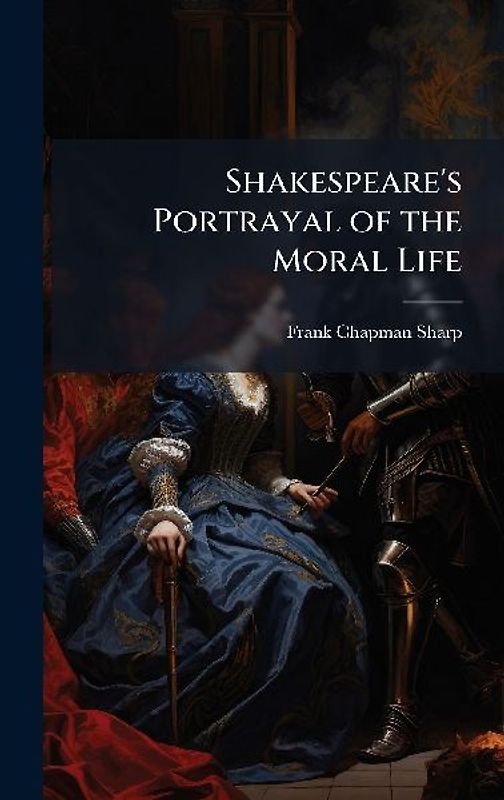 Shakespeare's Portrayal of the Moral Life