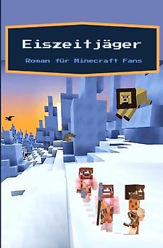 Eiszeitjäger - Ein Roman für Minecraft Fans