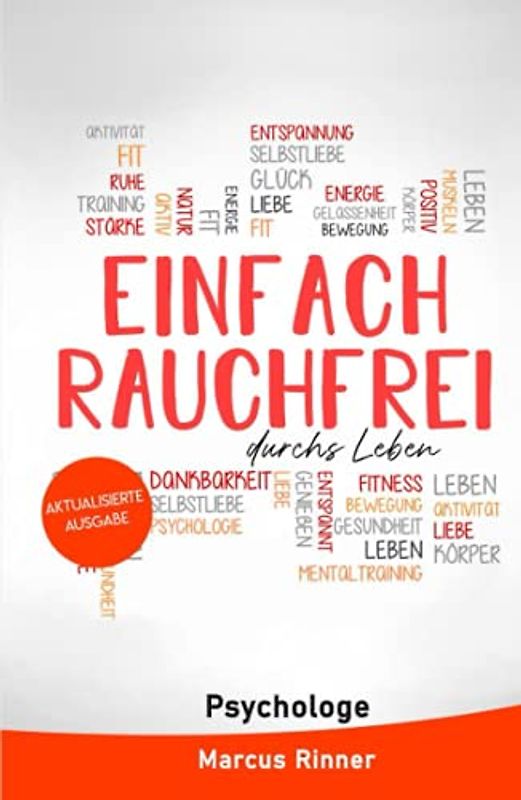 Einfach rauchfrei durchs Leben (aktualisierte Ausgabe): Wie du endlich das Rauchen loslassen und mit dem Rauchen aufhören kannst. Ratgeber - Rauchen aufgeben mit Nichtraucher Selbsthypnose