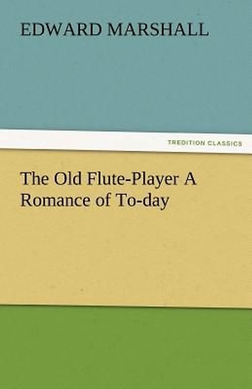 The Old Flute-Player A Romance of To-day