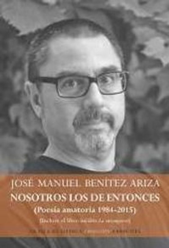 Nosotros los de entonces, poesía amatoria 1984-2015 : incluye el libro inédito La intemperie