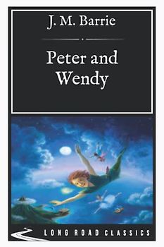 Peter and Wendy: Long Road Classics Collection - Complete Text