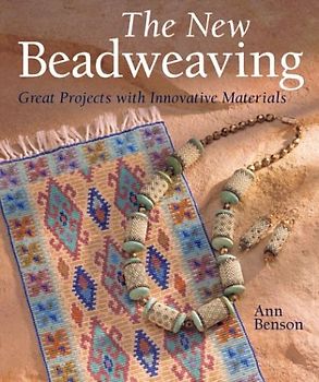 The New Beadweaving: Great Projects with Innovative Materials - Benson, Ann