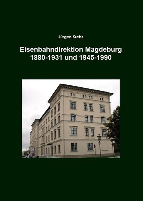 Eisenbahndirektion Magdeburg 1880-1931 und 1945-1990