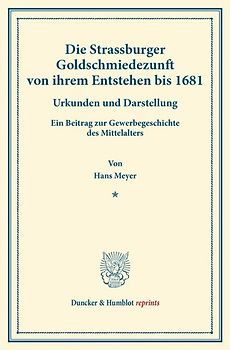 Die Strassburger Goldschmiedezunft von ihrem Entstehen bis 1681.
