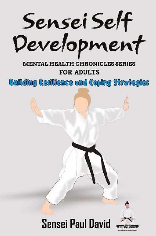 Sensei Self Development Mental Health Chronicles Series - Building Resilience and Coping Strategies