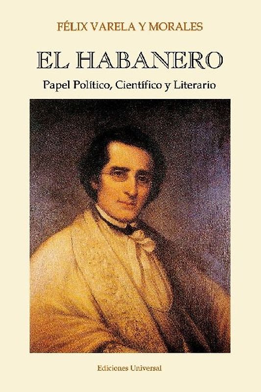 EL HABANERO. Papel Político, Científico y Literario, Félix Varela y Morales