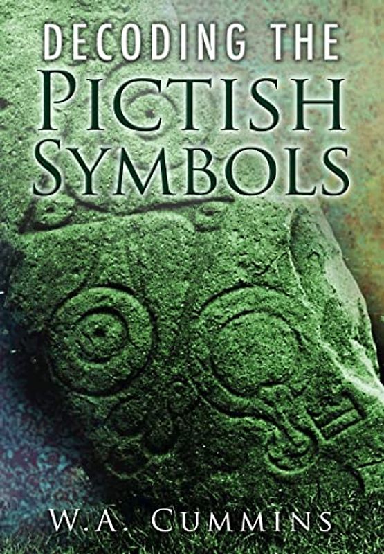 Decoding the Pictish Symbols - Cummins, W A