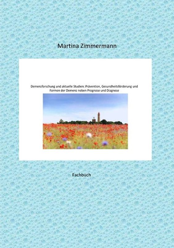 Demenzforschung und aktuelle Studien: Prävention, Gesundheitsförderung und Formen der Demenz neben Prognose und Diagnose
