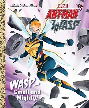 Small and Mighty! (Marvel Ant-Man and Wasp): Wasp - Small and Mighty! (Little Golden Book)