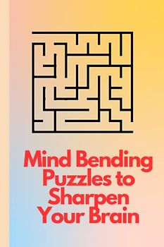 Mind-Bending Puzzles to Sharpen Your Brain: Brain teasers for cognitive development, Puzzle games for mental agility, Interactive mazes for critical thinking