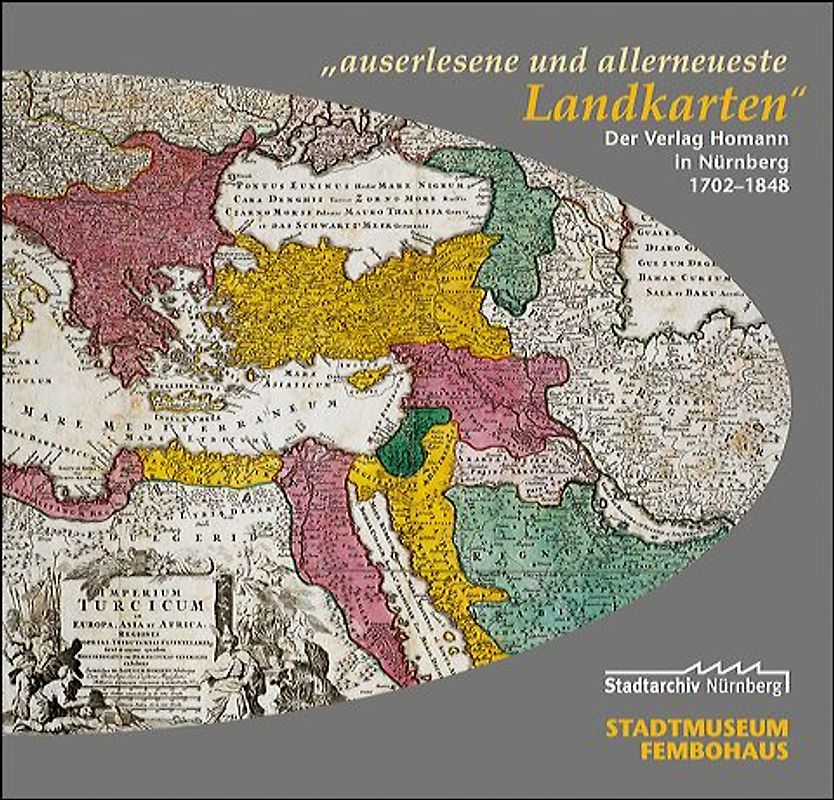 "auserlesene und allerneueste Landkarten".. Der Verlag Homann in Nürnberg - Katalogband zur Ausstellung 2002