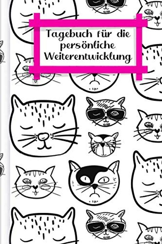 Tagebuch für die persönliche Weiterentwicklung: Zum Ausfüllen - werde der Mensch, der DU sein möchtest mittels Selbstreflektion & Motivationssammlungen | Motiv: Coole Katzen