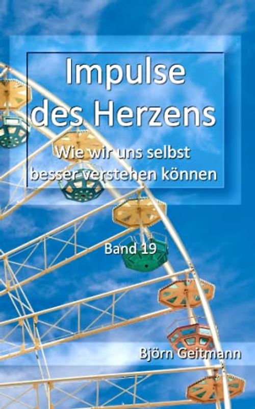 Impulse des Herzens: Wie wir uns selbst besser verstehen können (Band 19)