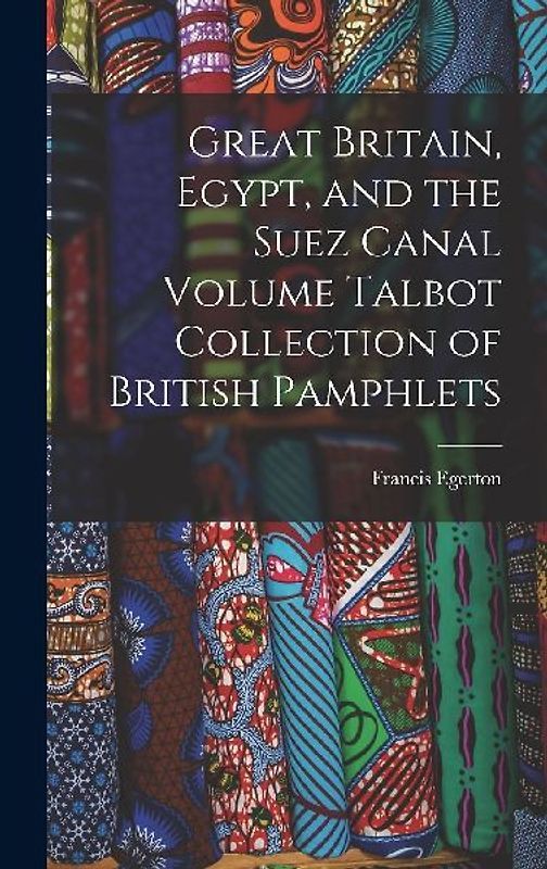 Great Britain, Egypt, and the Suez Canal Volume Talbot Collection of British Pamphlets