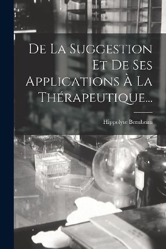 De La Suggestion Et De Ses Applications À La Thérapeutique...