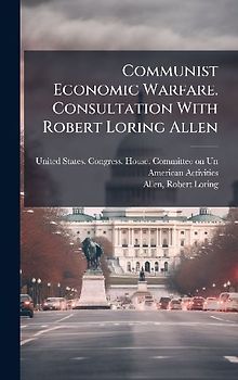 Communist Economic Warfare. Consultation With Robert Loring Allen