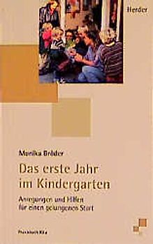 Das erste Jahr im Kindergarten. Anregungen und Hilfen für einen gelungenen Start