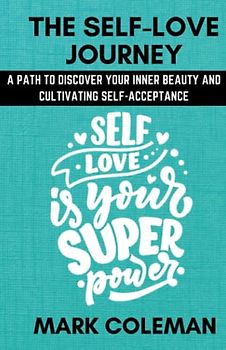 THE SELF-LOVE JOURNEY: A PATH TO DISCOVER YOUR INNER BEAUTY AND CULTIVATING SELF-ACCEPTANCE