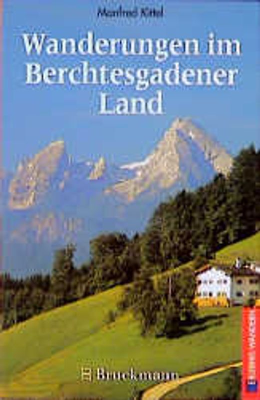 Wanderungen im Berchtesgadener Land. 41 Touren rund um Berchtesgaden, Bad Reichenhall und Ramsau