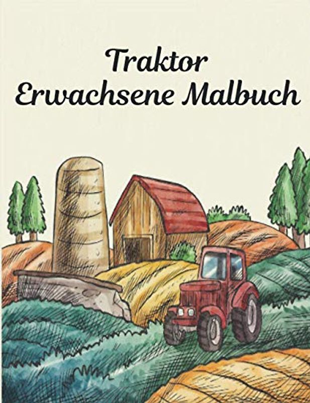 Traktor Erwachsene Malbuch: Spaß Traktoren Malbuch für Kinder, Jungen, Mädchen und Erwachsene 25 einseitige Traktor Designs Entspannungsgeschenk für ... zum Ausmalen Farms Traktor Malbuch
