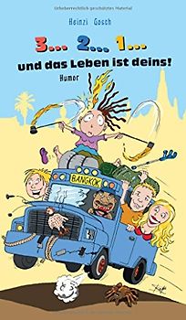 3... 2... 1... und das Leben ist deins!: Eine unglaubliche Reise zum Rand des Wahnsinns!