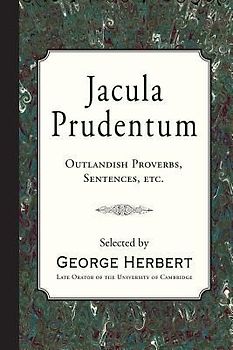 Jacula Prudentum: Outlandish Proverbs, Sentences, etc.
