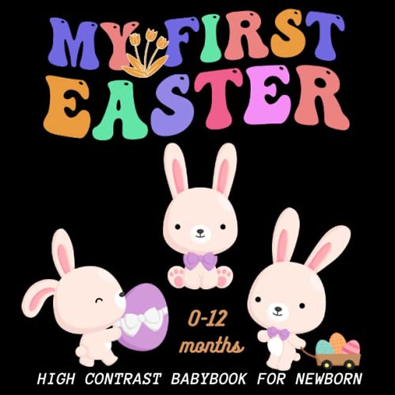 My First Easter High Contrast Baby Book For Newborns 0-12 Months: Cute Black and White Illustrations: A great Easter Gift for Newborns