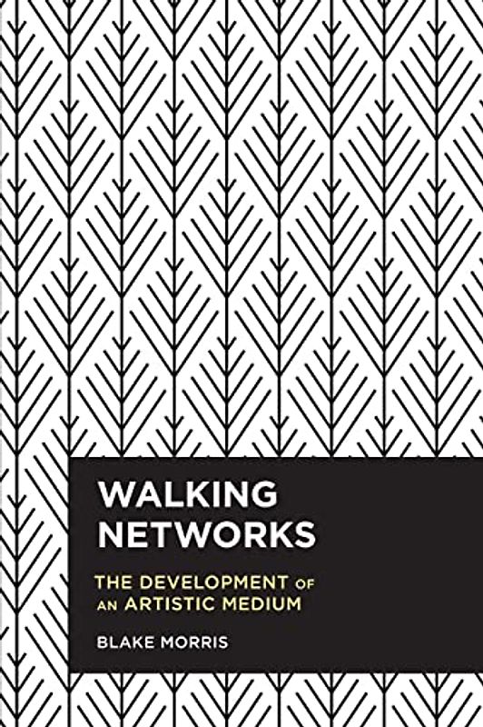 Walking Networks: The Development of an Artistic Medium (Radical Cultural Studies)