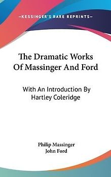 The Dramatic Works Of Massinger And Ford